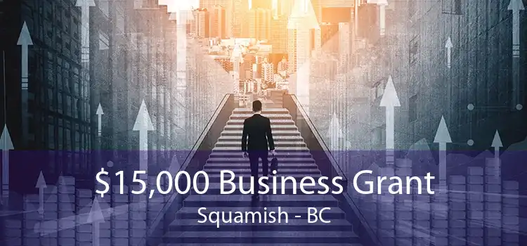 $15,000 Business Grant Squamish - BC