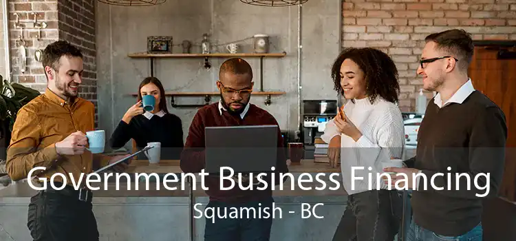 Government Business Financing Squamish - BC