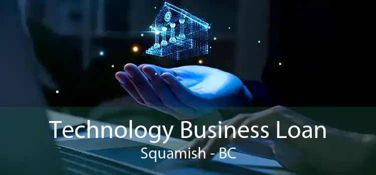 Technology Business Loan Squamish - BC